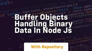 Buffer Objects Handling binary data in Node js