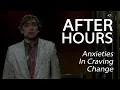 After Hours - Anxieties In Craving Change