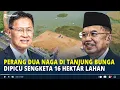 Lagu Perang Dua Naga di Tanjung Bunga Dipicu Sengketa 16 Hektar Lahan