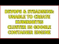 DevOps SysAdmins Unable to create Kubernetes cluster in Google Container Engine