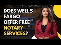 Does Wells Fargo Offer Free Notary Services