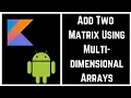 Kotlin Tutorial for Beginners - Kotlin Program to Add Two Matrix Using Multi-dimensional Arrays