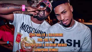 madumane vyno miller fire fire pt 2 datboifresh u0026 kotwane hikwa amapiano remix 