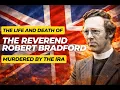 The Life and Death of The Reverend Robert Bradford MP - Murdered By Provisional IRA Terrorists