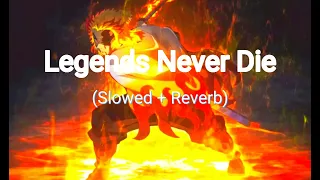 legends never die slowed reverb 