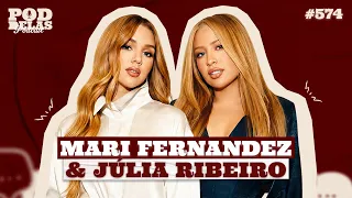 MARI FERNANDEZ E JULIA RIBEIRO - PODDELAS PODCAST #574