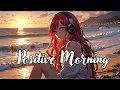 Download Lagu ☀️ Morning Boost Vibes | Relaxing Chill, Pop \u0026 Acoustic Songs to Start Your Day Right ✨
