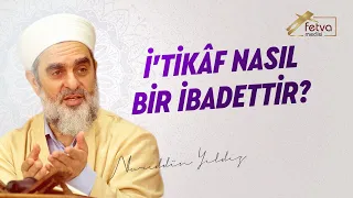 İ'tikâf nasıl bir ibadettir?