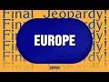 Europe Final Jeopardy JEOPARDY MASTERS