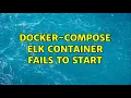 docker-compose ELK container fails to start