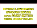 DevOps SysAdmins Windows Server 2012 Proxy Setting Using Group Policy