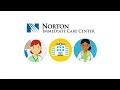 Reserve your spot in line at Norton Immediate Care Centers Norton Healthcare
