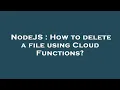 NodeJS How to delete a file using Cloud Functions