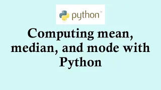 Statistics using Python programming Computing mean median and mode with Python