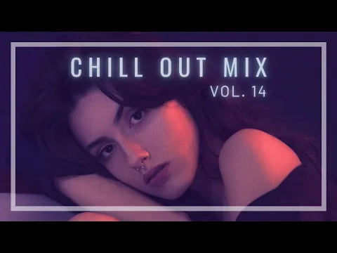 CHILL OUT MIX [ 1 HOUR ] | The Best of Chillstep/Ambient/Electronic (Vol.14)