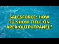 Salesforce How to show title on apex outputPanel 2 Solutions