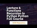 lecture 6 functions recursion in python python full course