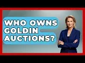 Who Owns Goldin Auctions - The Memorabilia Zone