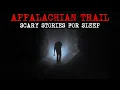 10 Real Creepy Appalachian Trail Scary Stories That Will Make You Think Twice Before Hiking