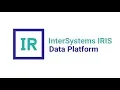 InterSystems IRIS Data Platform Overview