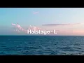 Download Lagu Halstage - L (Lirik) ‖ Selalu aku lihat belakang punggungmu∼