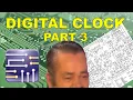 Full Digital Clock Built From Scratch Part 3
