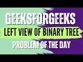 Left View of Binary Tree GeeksForGeeks POTD Solution