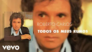 Roberto Carlos - Todos os Meus Rumos (Áudio Oficial)