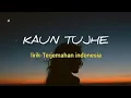Download Lagu KAUN TUJHE | Lirik - Terjemahan Indonesia