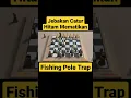 jebakan catur hitam mematikan Fishing pole trap