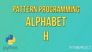 Write a Python Program to print Alphabet pattern H Pattern Programming Python Projects