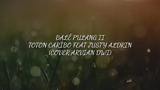 Download BALE PULANG II - TOTON CARIBO FEAT JUSTY ALDRIN (COVER ARVIAN DWI) With Original Music MP3