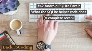 Android SQLite Part 9 What the SQLite helper code does A complete recap
