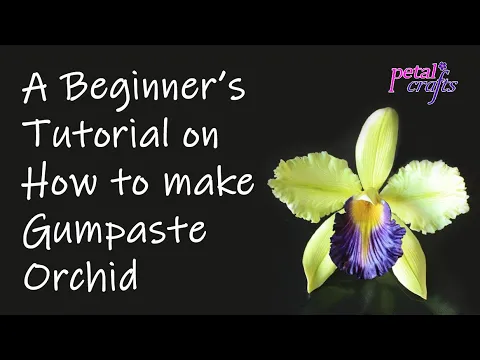 MAKING A GUMPASTE CATTLEYA ORCHID BY PETAL CRAFTS