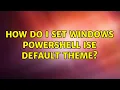 How do I set Windows PowerShell ISE default theme