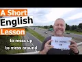 Learn the English Phrases to mess up and to mess around