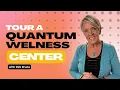 Tour a Quantum Wellness Center with Deb Bruce