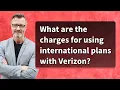 What are the charges for using international plans with Verizon