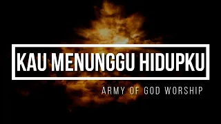 Download Kau Menunggu Hidupku - Army Of God Worship / AOG (Ind/Eng) MP3