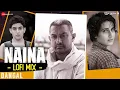 Lagu Arijit Singh - Naina LoFi Mix | Aamir Khan \u0026 Fatima Sana Shaikh, Sanya Malhotra | Dangal