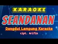 Lagu SEANDANAN - karaoke seandanan - no vokal - lagu lampung karaoke - cipt. Arifin