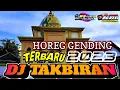 Lagu DJ TAKBIRAN TERBARU 2023 SLOW BASS HOREG GENDING || KRD79PRODUCTION R46A PROJECT
