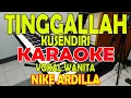 Download Lagu TINGGALLAH KUSENDIRI [NIKE ARDILLA] KARAOKE VOKAL WANITA B=DO