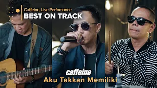 aku takkan memiliki caffeine live best on track 