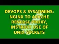 DevOps SysAdmins Nginx to apache reverse proxy instruct use of unix sockets 2 Solutions