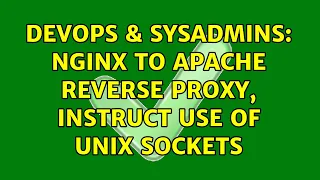 DevOps SysAdmins Nginx to apache reverse proxy instruct use of unix sockets 2 Solutions