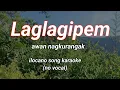Download Lagu LAGLAGIPEM KARAOKE ILOCANO SONG (NO VOCAL)Yj karaoke