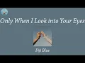 Download Lagu Only When I Look into Your Eyes - Fiji Blue (Lyric Video)