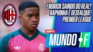ENDRICK NO MILAN? | RAPHINHA DESFALQUE NO BARCELONA | A VOLTA DA PREMIER LEAGUE | MUNDO F AO VIVO