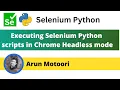 Executing Selenium Python scripts on Chrome Browser in Headless mode Selenium Python